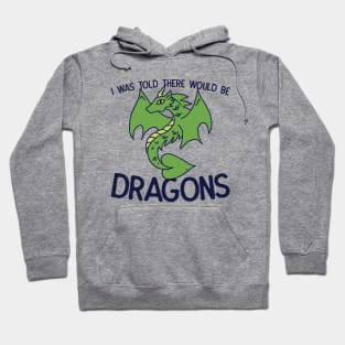 I was told there would be DRAGONS Hoodie